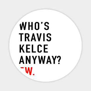 Who’s Travis Kelce Anyway? Ew Magnet